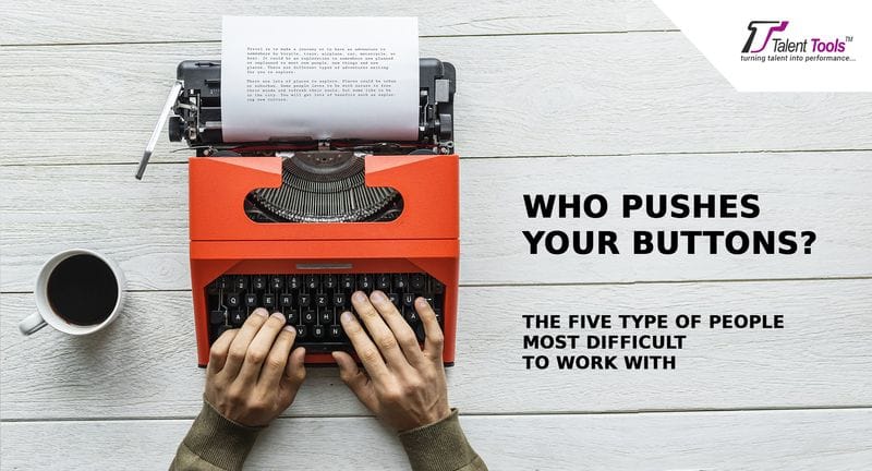 Who Pushes Your Buttons? The Five Personality Types Who Pushes Your Buttons? The Five Personality Types